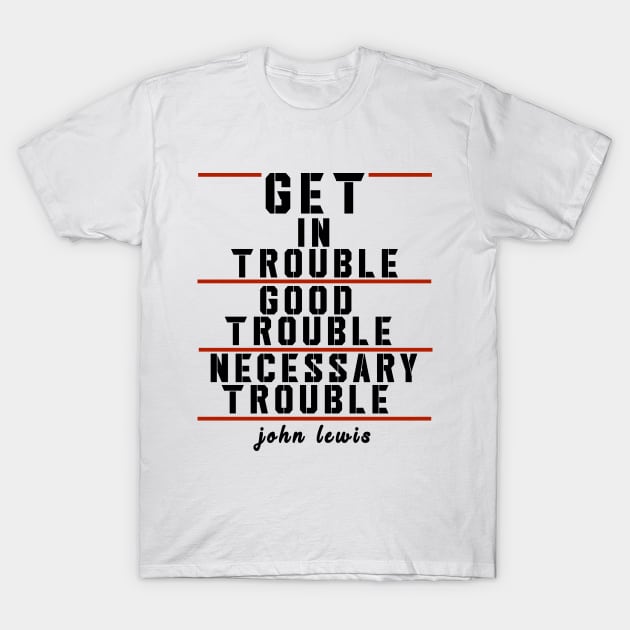 get in trouble necessary trouble T-Shirt by DESIGNSDREAM